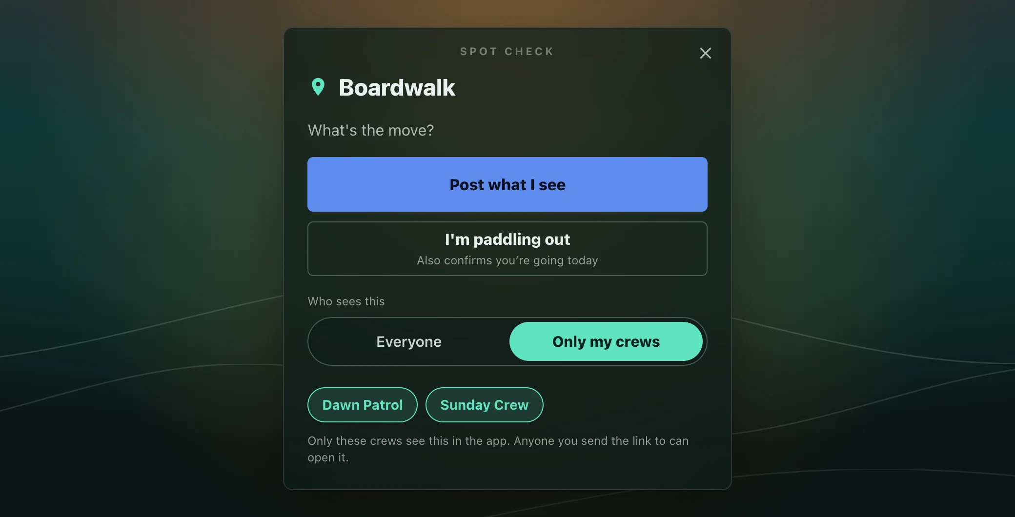 The dark-mode spot check sheet for Boardwalk over a dawn sky, with Post what I see and I'm paddling out buttons above a Who sees this switch set to Only my crews, two crew chips for Dawn Patrol and Sunday Crew, and a note that anyone sent the link can open it
